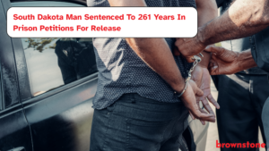 South Dakota Man Sentenced To 261 Years In Prison Petitions For Release South Dakota Man Sentenced To 261 Years In Prison Petitions For Release