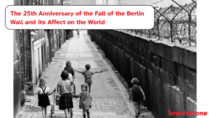 The 25th Anniversary of the Fall of the Berlin Wall and its Affect on the World