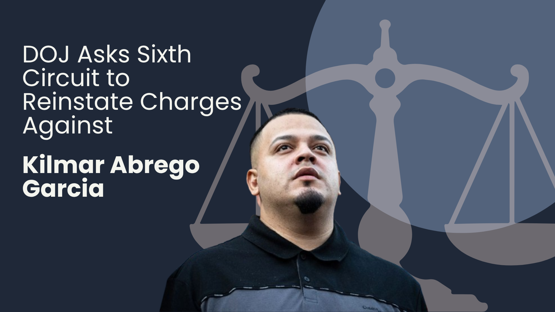 DOJ asks Sixth Circuit to reinstate human-smuggling charges against Kilmar Abrego Garcia