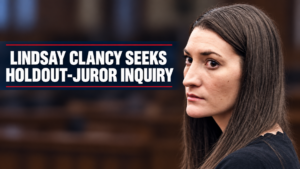 Lindsay Clancy’s lawyers seek an investigation into the holdout juror and dismissal of her murder charges after a mistrial