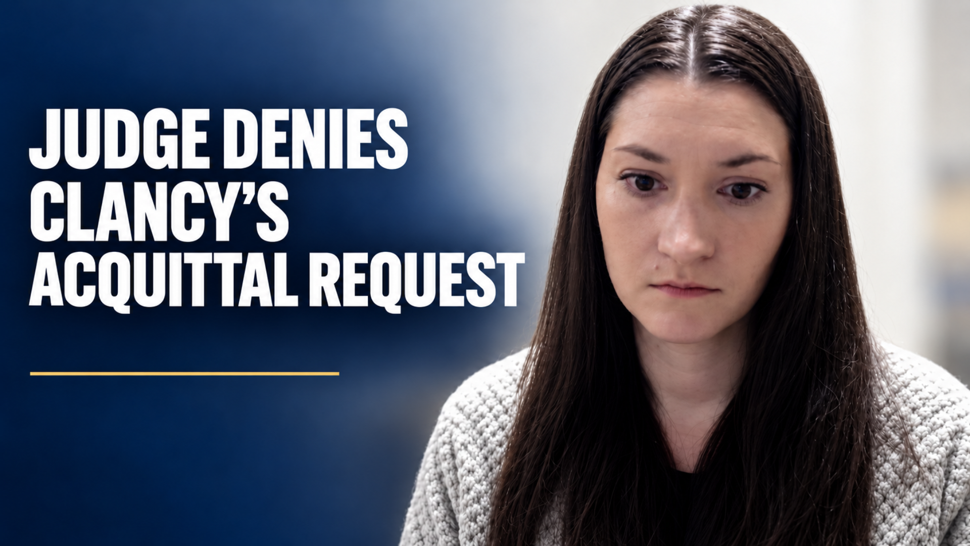 Judge Denies Lindsay Clancy’s Acquittal Request After Mistrial