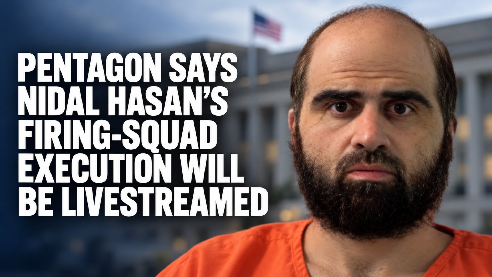 Pentagon Says Nidal Hasan Execution Will Be Livestreamed